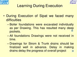 • During Execution of Sipat we faced many 
difficulties 
– Boiler foundations were excavated individually 
as per Drawing. Th