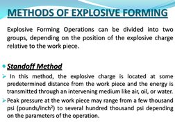 METHODS OF EXPLOSIVE FORMING    Explosive Forming Operations can be divided into two groups, depending on the position of the