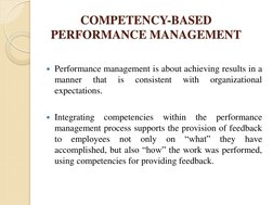 COMPETENCY-BASED 
PERFORMANCE MANAGEMENT 
 
Performance management is about achieving results in a 
manner 
that 
is 
consis