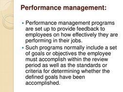 Performance management: 
 
Performance management programs 
are set up to provide feedback to 
employees on how effectively