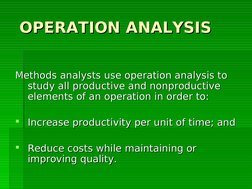 OPERATION ANALYSIS
OPERATION ANALYSIS  
Methods analysts use operation analysis to 
Methods analysts use operation anal