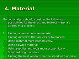 4. Material
4. Material
Method analysts should consider the following 
Method analysts should consider the following 
p