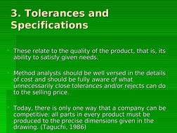 3. Tolerances and 
3. Tolerances and 
Specifications
Specifications
These relate to the quality of the product, that i