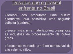 - Oferecer 
aos 
produtores 
uma 
cultura 
alternativa, que possibilite uma segunda 
colheita (safrinha). 
 
- oferecer mais