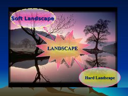 LANDSCAPE
LANDSCAPE
Hard Landscape
Hard Landscape
Soft Landscape
Soft Landscape 
