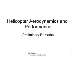 © L. Sankar                               
Helicopter Aerodynamics
1
Helicopter Aerodynamics and 
Performance
Preliminary Rem