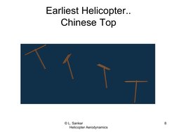 © L. Sankar                               
Helicopter Aerodynamics
8
Earliest Helicopter..
Chinese Top
