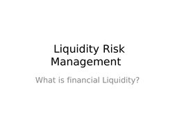  Liquidity Risk 
Management 
What is financial Liquidity?

