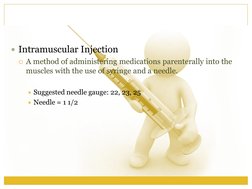 Intramuscular Injection 
A method of administering medications parenterally into the 
muscles with the use of syringe and a