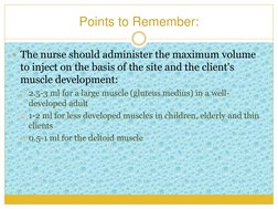 Points to Remember:
 
The nurse should administer the maximum volume 
to inject on the basis of the site and the client's 
m