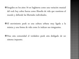 Surgidos en los años 70 en Inglaterra como una variación musical 
del rock hoy cobra fuerza como filosofía de vida que cuest