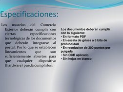 Especificaciones: 
Los 
usuarios 
del 
Comercio 
Exterior deberán cumplir con 
ciertas 
especificaciones 
tecnológicas de los