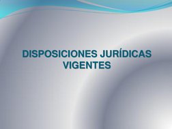 DISPOSICIONES JURÍDICAS 
VIGENTES 
