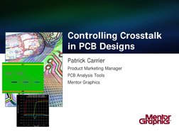 Patrick Carrier
Product Marketing Manager
PCB Analysis Tools
Mentor Graphics
Controlling Crosstalk 
in PCB Designs

