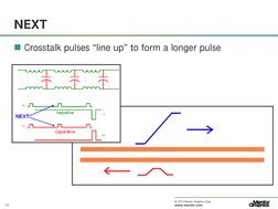 10
© 2010 Mentor Graphics Corp. Company Confidential
www.mentor.com
NEXT
 Crosstalk pulses “line up” to form a longer pulse
