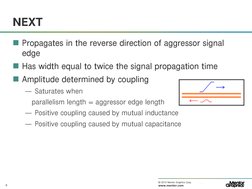 9
© 2010 Mentor Graphics Corp. Company Confidential
www.mentor.com
NEXT
 Propagates in the reverse direction of aggressor si