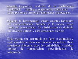 Variable Cognitiva: medición de un rendimiento    
intelectual;  implica competencia, capacidad  y  
participación de dife