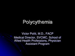 Polycythemia Victor Politi, M.D., FACP Medical Director, SVCMC, School of Allied Health Professions, Physician Assistant Prog