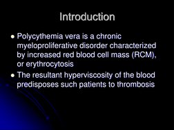 Introduction Polycythemia vera is a chronic myeloproliferative disorder characterized by increased red blood cell mass (RCM)
