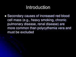 Introduction Secondary causes of increased red blood cell mass (e.g., heavy smoking, chronic pulmonary disease, renal diseas
