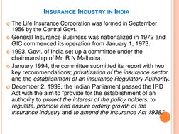 INSURANCE INDUSTRY IN INDIA 
The Life Insurance Corporation was formed in September 
1956 by the Central Govt. 
General Ins