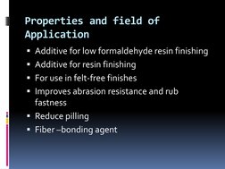 Properties and field of 
Application 
 Additive for low formaldehyde resin finishing 
Additive for resin finishing 
For us
