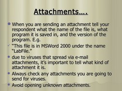 Attachments….
Attachments….
When you are sending an attachment tell your 
When you are sending an attachment tell your 
resp