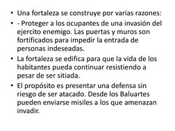 • Una fortaleza se construye por varias razones:  
• - Proteger a los ocupantes de una invasión del 
ejercito enemigo. Las pu