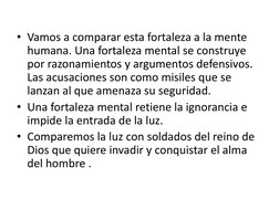 • Vamos a comparar esta fortaleza a la mente 
humana. Una fortaleza mental se construye 
por razonamientos y argumentos def