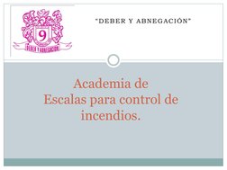 “DEBER Y ABNEGACIÓN”  
Academia de  
Escalas para control de 
incendios. 
