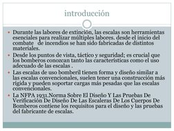 introducción 
Durante las labores de extinción, las escalas son herramientas 
esenciales para realizar múltiples labores. de