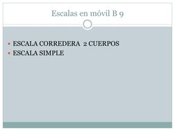 Escalas en móvil B 9 
 
ESCALA CORREDERA  2 CUERPOS  
ESCALA SIMPLE 
