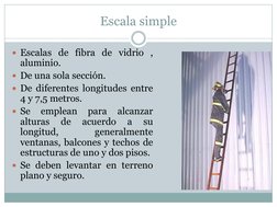 Escala simple 
Escalas de fibra de vidrio , 
aluminio. 
De una sola sección. 
De diferentes longitudes entre 
4 y 7,5 metr