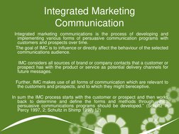 Integrated Marketing 
Communication 
   Integrated marketing communications is the process of developing and 
implementing va