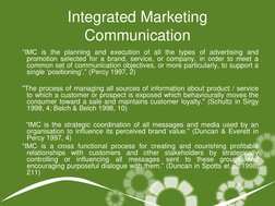 Integrated Marketing 
Communication 
   ―IMC is the planning and execution of all the types of advertising and 
promotion sel