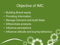 Objective of IMC 
• Building Brand equity 
• Providing Information 
• Manage Demand and build State 
• Differentiate products