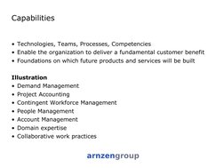 Capabilities 
• Technologies, Teams, Processes, Competencies  
• Enable the organization to deliver a fundamental customer be