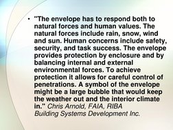 • "The envelope has to respond both to 
natural forces and human values. The 
natural forces include rain, snow, wind 
and su
