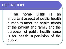 The 
home 
visits 
is 
an 
important aspect of public health 
nurses to meet the health needs 
of the patient and family and