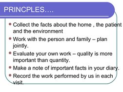 PRINCPLES….
Collect the facts about the home , the patient 
and the environment
Work with the person and family – plan 
joi