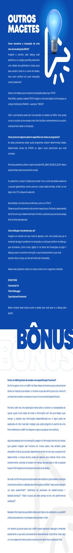 Como encontrar a transação de uma 
view de atualização/SM30?
Imagine o cenário: pelo debug você 
identificou no código que fa