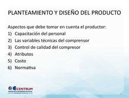 PLANTEAMIENTO Y DISEÑO DEL PRODUCTO
Aspectos que debe tomar en cuenta el productor:
1) Capacitación del personal
2) Las varia