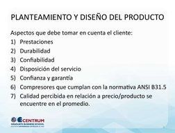 PLANTEAMIENTO Y DISEÑO DEL PRODUCTO
Aspectos que debe tomar en cuenta el cliente:
1) Prestaciones
2) Durabilidad
3) Confiabil