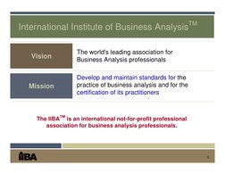 3
International Institute of Business AnalysisTM
Develop and maintain standards for the 
practice of business analysis and fo