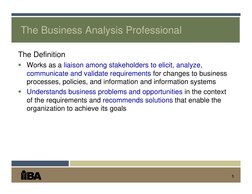 5
The Business Analysis Professional
The Definition
 Works as a liaison among stakeholders to elicit, analyze, 
communicate