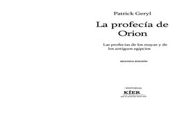 Patrick Geryl
La profecía de 
Orion
Las profecías de los mayas y de 
los antiguos egipcios
SEGUNDA EDICIÓN
• EDITORIAL
KÍER
D