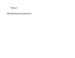 Parte I
Descubrimientos asombrosos
