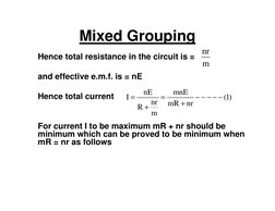Mixed Grouping
Hence total resistance in the circuit is =
and effective e.m.f. is = nE
Hence total current
For current I to b
