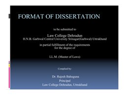 FORMAT OF DISSERTATION
to be submitted to 
Law College Dehradun
H.N.B. Garhwal Central University Srinagar(Garhwal) Uttrakhan
