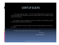 CERTIFICATE
This is to certify that dissertation entitled     “ LEGAL AID AND AWARENESS IN INDIA: A CRITICAL STUDY" 
which is
